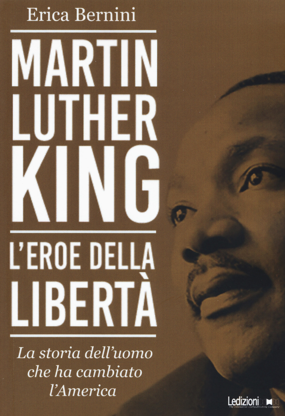 Martin Luther King. L'eroe della libertà. La storia dell'uomo che …