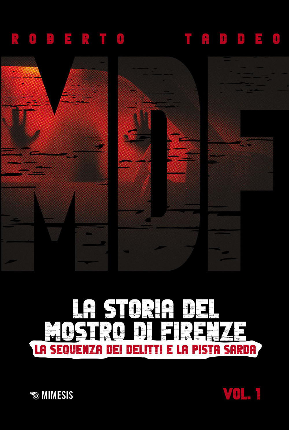 MDF. La storia del mostro di Firenze. Vol. 1: La …