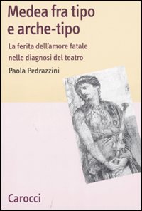 Medea fra tipo e arche-tipo. La ferita dell'amore fatale nelle …