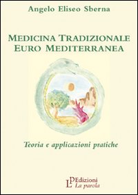 Medicina tradizionale euro mediterranea. Teoria e applicazioni pratiche