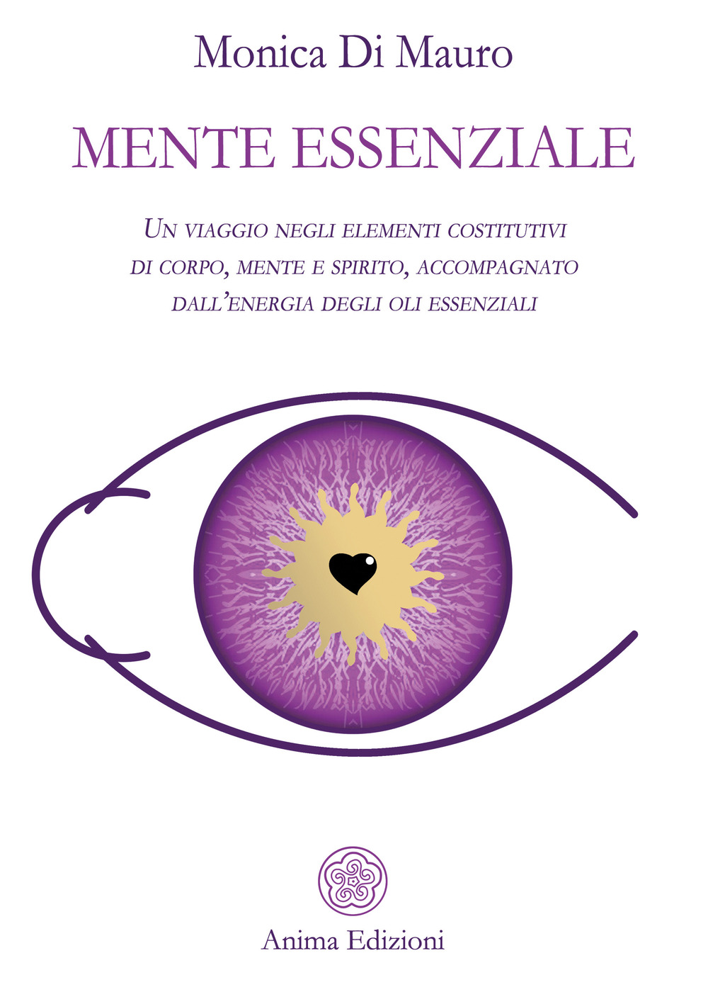Mente essenziale. Un viaggio negli elementi costitutivi di corpo, mente …