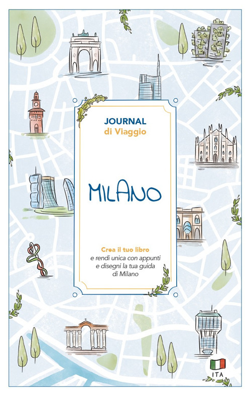 Milano. Journal di viaggio. Crea il tuo libro