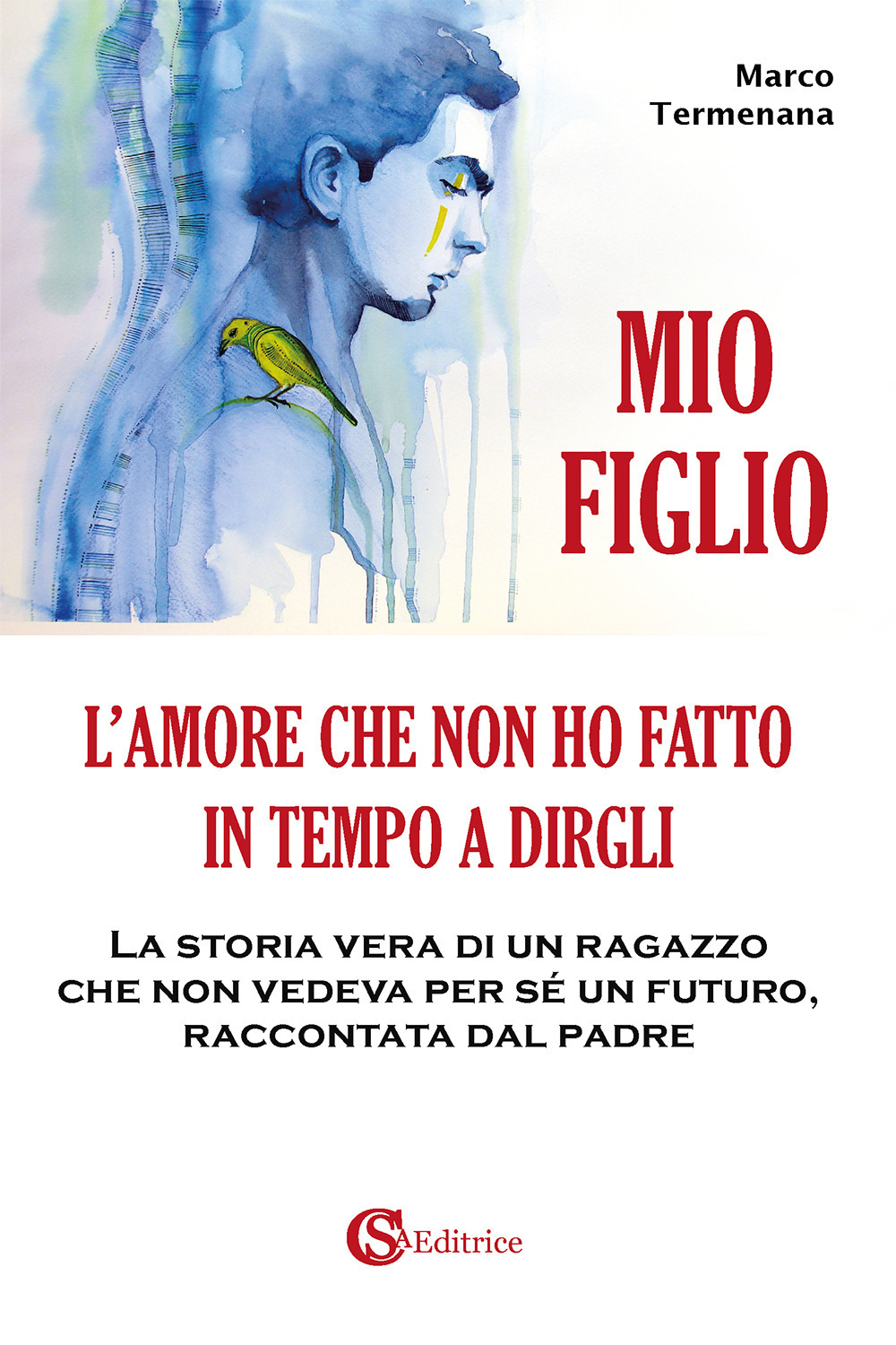 Mio figlio. L'amore che non ho fatto in tempo a …