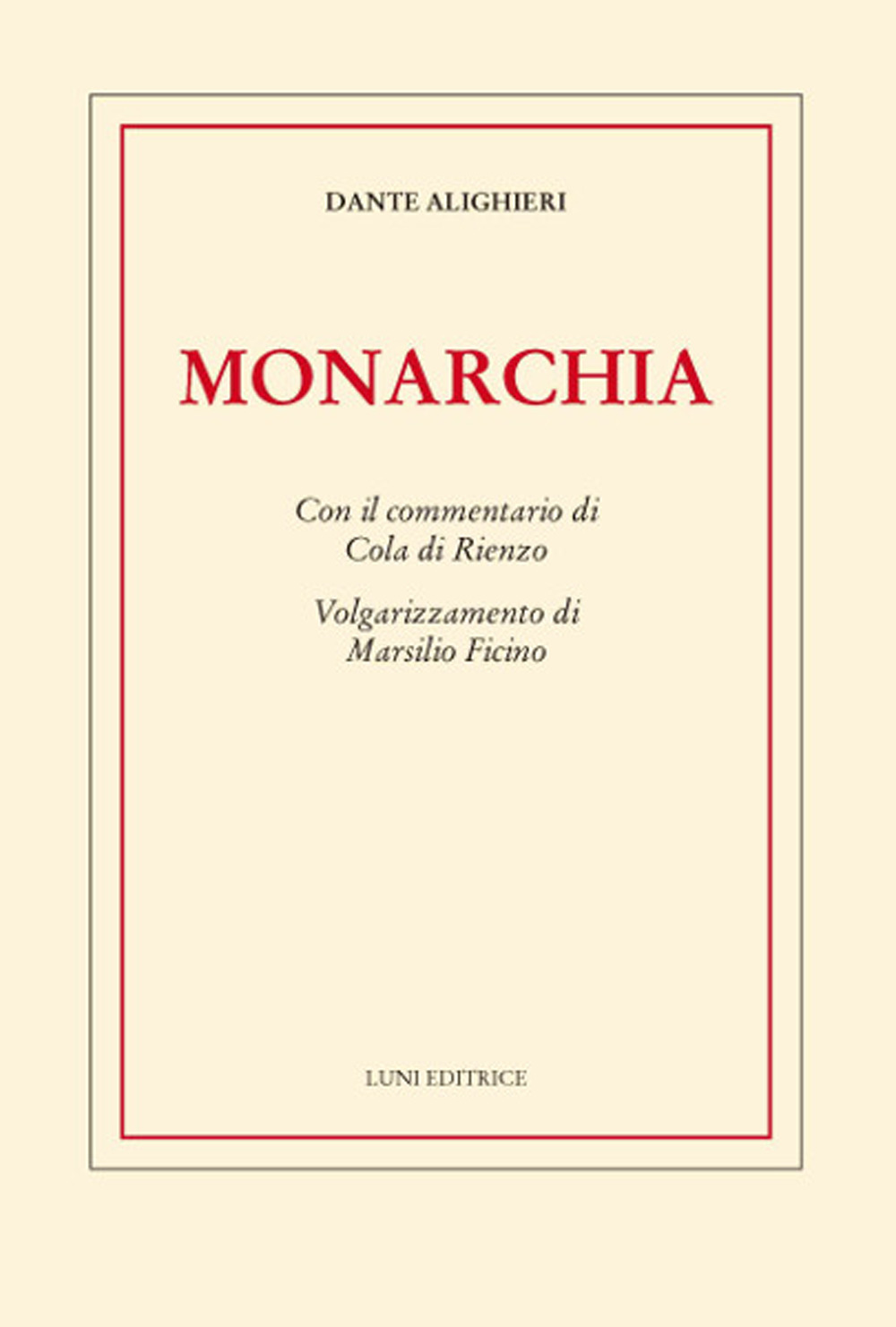 Monarchia. Con il commentario di Cola di Rienzo. Volgarizzamento di …