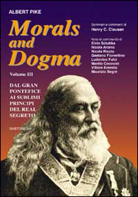 Morals and dogma. Vol. 3: Dal gran pontefice al sublime …
