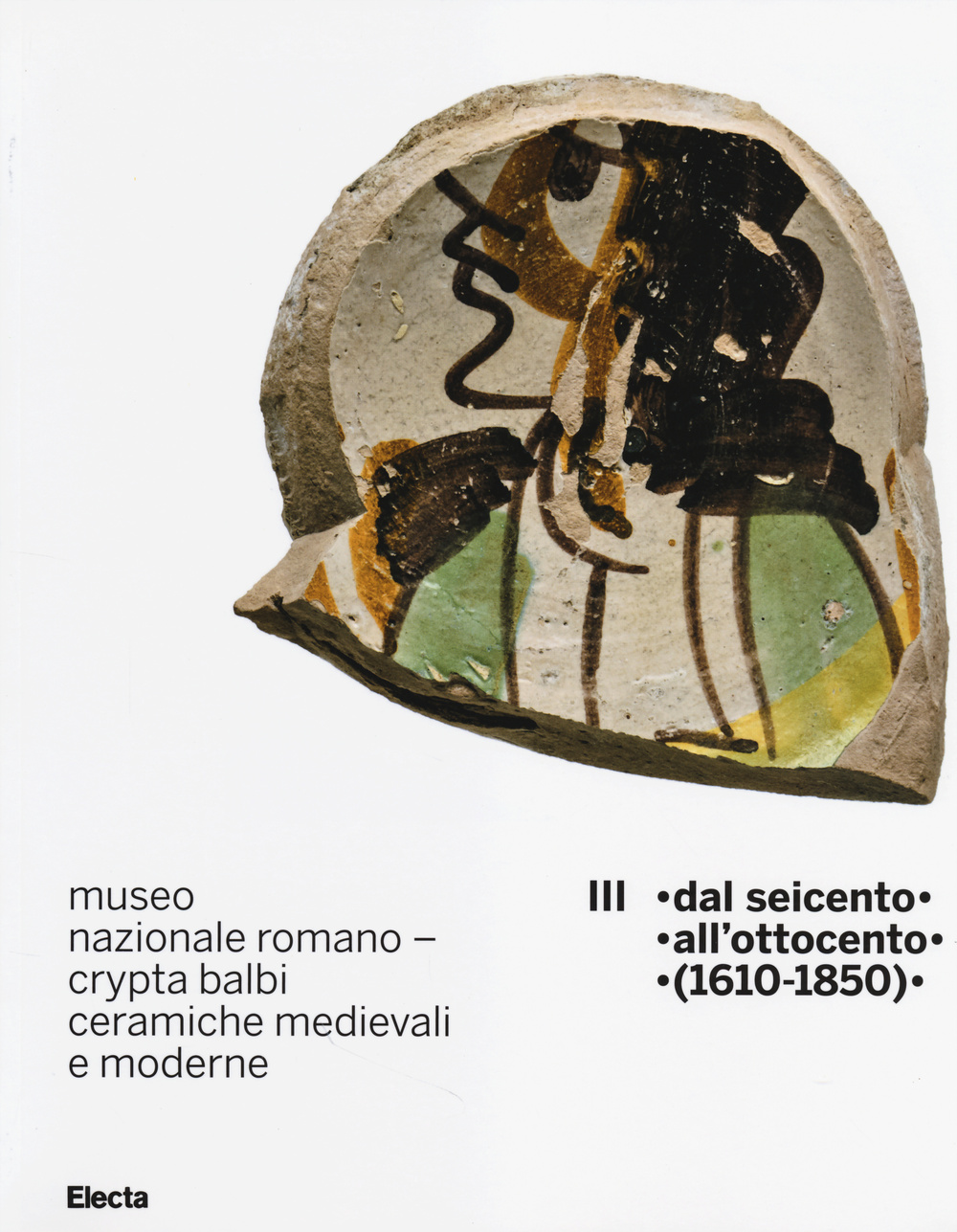 Museo nazionale romano Crypta Balbi. Ceramiche medievali e moderne. Ediz. …