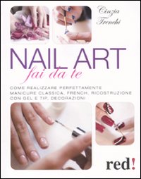 Nail art fai da te. Come realizzare perfettamente manicure classica, …
