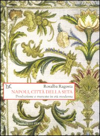 Napoli, città della seta. Produzione e mercato in età moderna