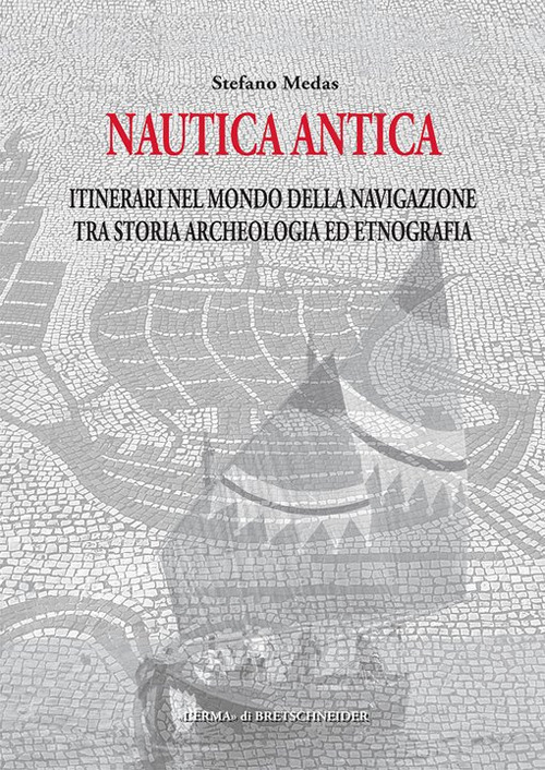 Nautica antica. Itinerari nel mondo della navigazione tra storia archeologia …