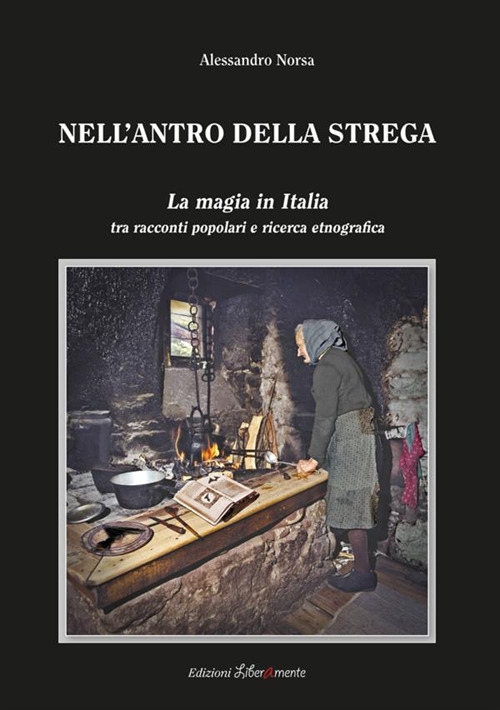 Nell'antro della strega. La magia in Italia tra racconti popolari …