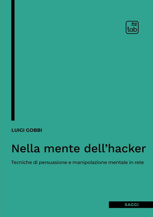 Nella mente dell'hacker. Tecniche di persuasione e manipolazione mentale in …