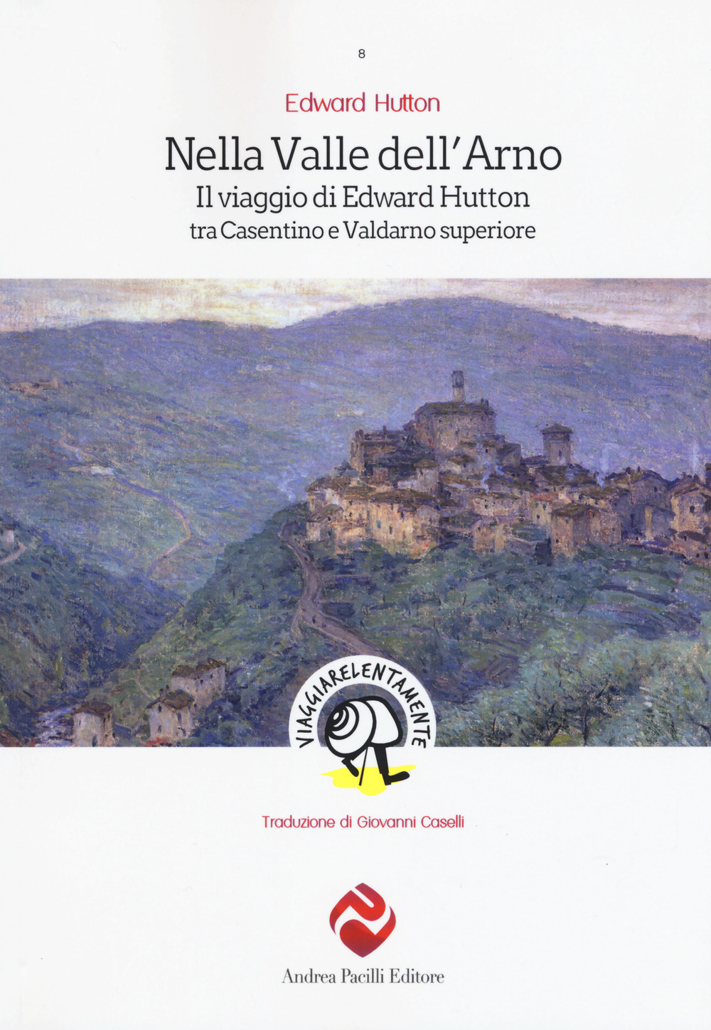 Nella valle dell'Arno. Il viaggio di Edward Hutton tra Casentino …