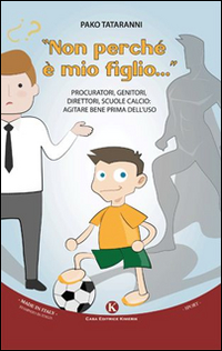 «Non perché è mio figlio.». Procuratori, genitori, direttori, scuole calcio. …