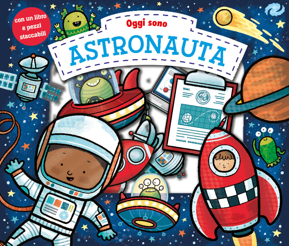 Oggi sono astronauta. Ediz. illustrata
