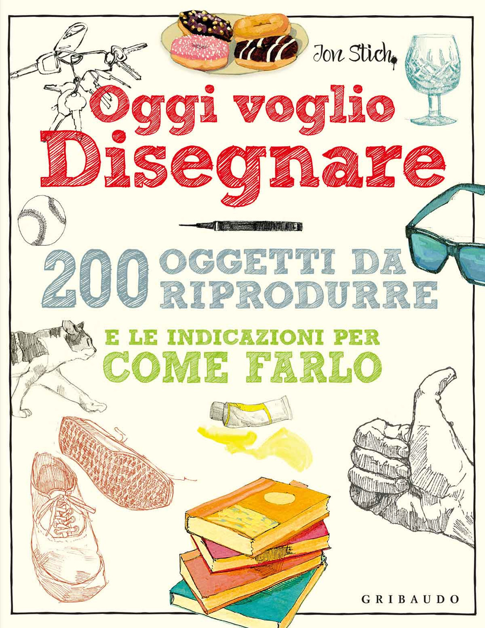 Oggi voglio disegnare. 200 oggetti da riprodurre e le indicazioni …
