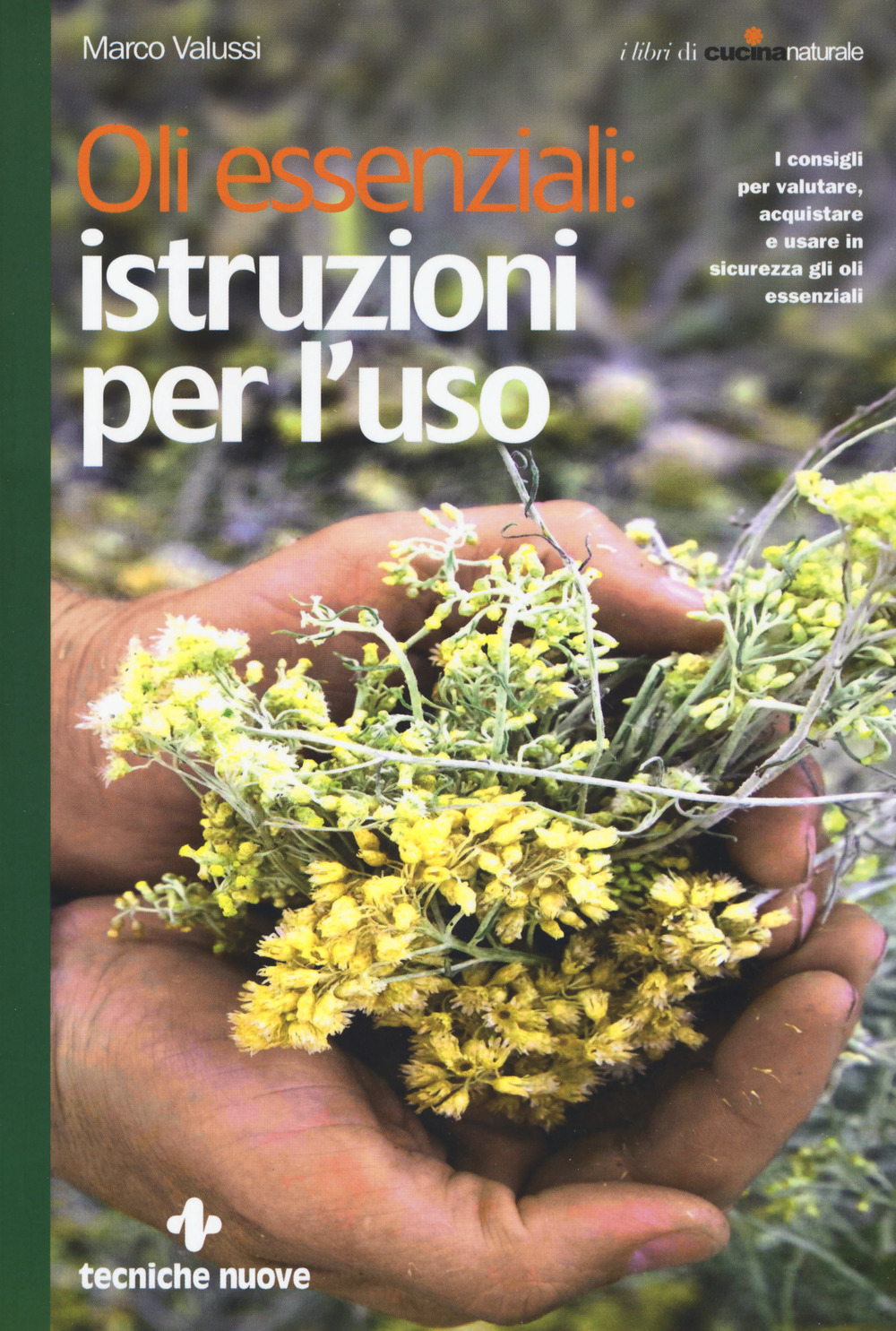 Oli essenziali: istruzioni per l'uso. I consigli per valutare, acquistare …