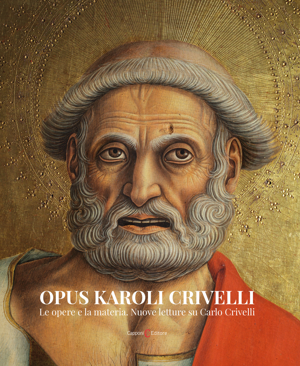 Opus Karoli Crivelli. Le opere e la materia. Nuove letture …