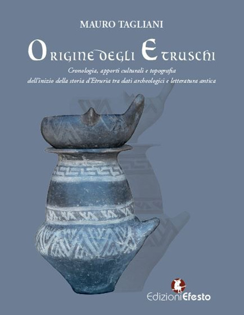 Origine degli Etruschi. Cronologia, apporti culturali e topografia dell'inizio della …