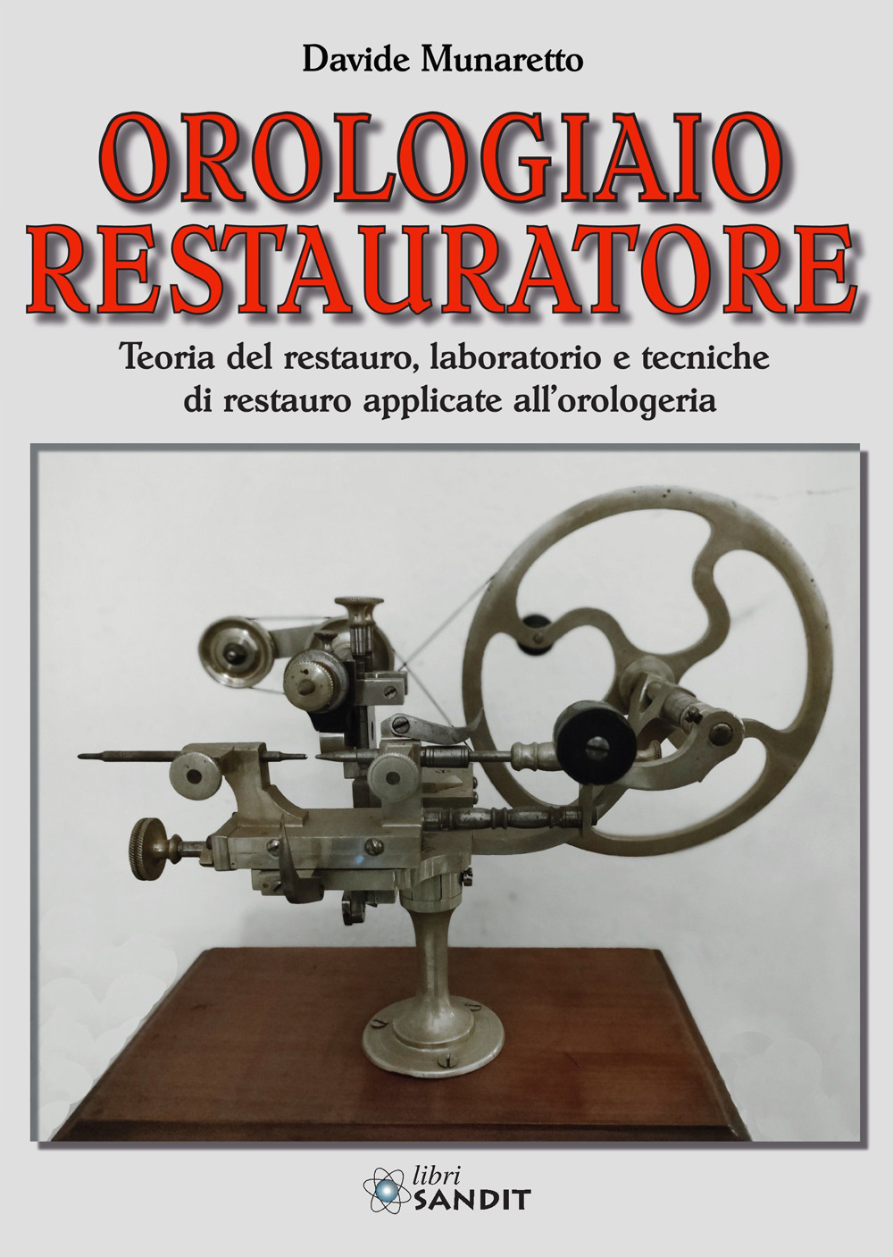 Orologiaio restauratore. Teoria del restauro, laboratorio e tecniche di restauro …