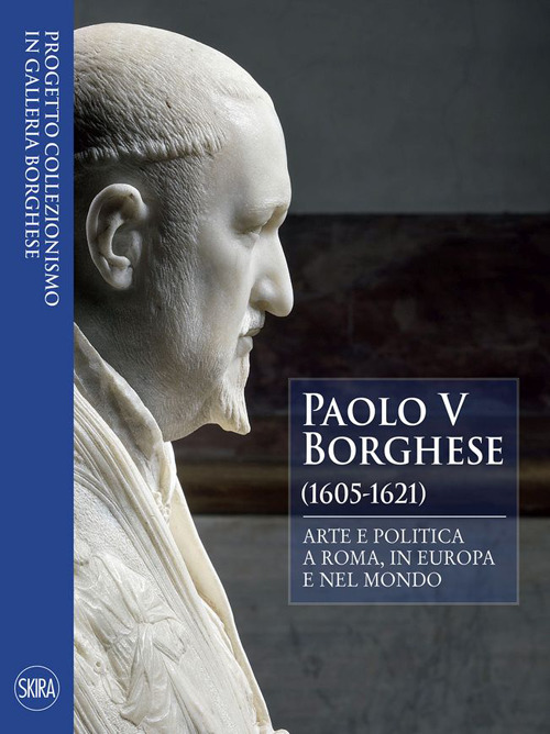 Paolo V Borghese (1605-1621). Arte e politica a Roma, in …