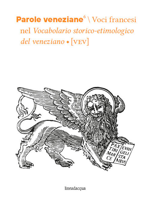 Parole veneziane. Vol. 6: Voci francesi nel Vocabolario storico-etimologico del …