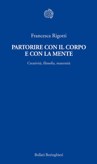 Partorire con il corpo e con la mente. Creatività, filosofia, …