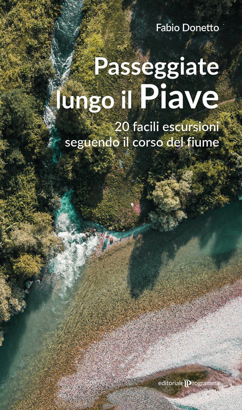 Passeggiate lungo il Piave. 20 facili escursioni seguendo il corso …