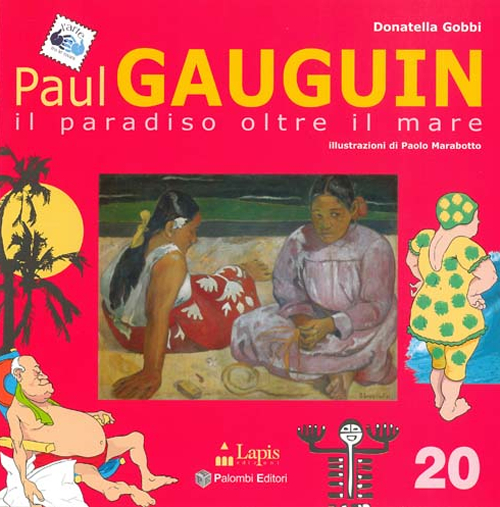Paul Gauguin. Il paradiso oltre il mare. Ediz. illustrata