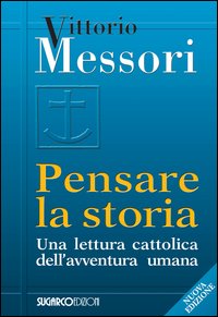 Pensare la storia. Una lettura cattolica dell'avventura umana