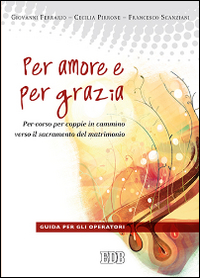 Per amore e per grazia. Per-corso per coppie in cammino …