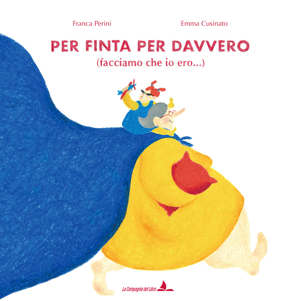 Per finta per davvero (facciamo che io ero.). Ediz. illustrata