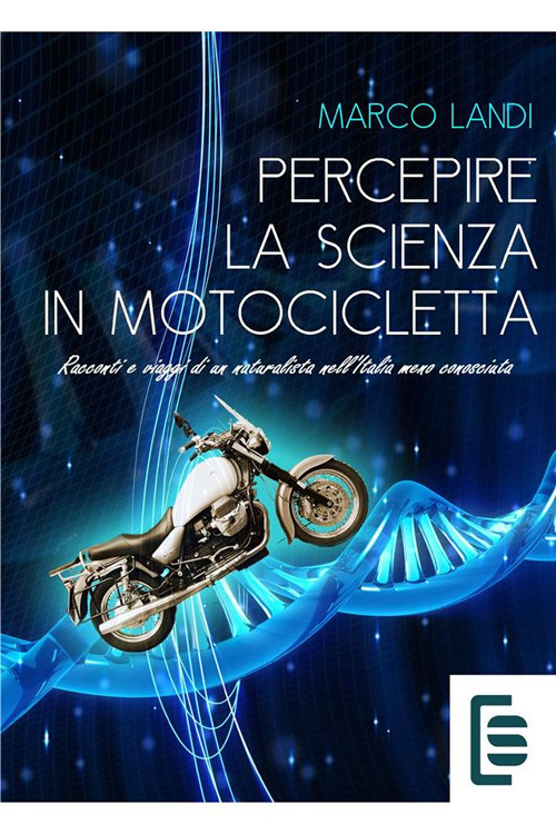 Percepire la scienza in motocicletta. Racconti e viaggi di un …