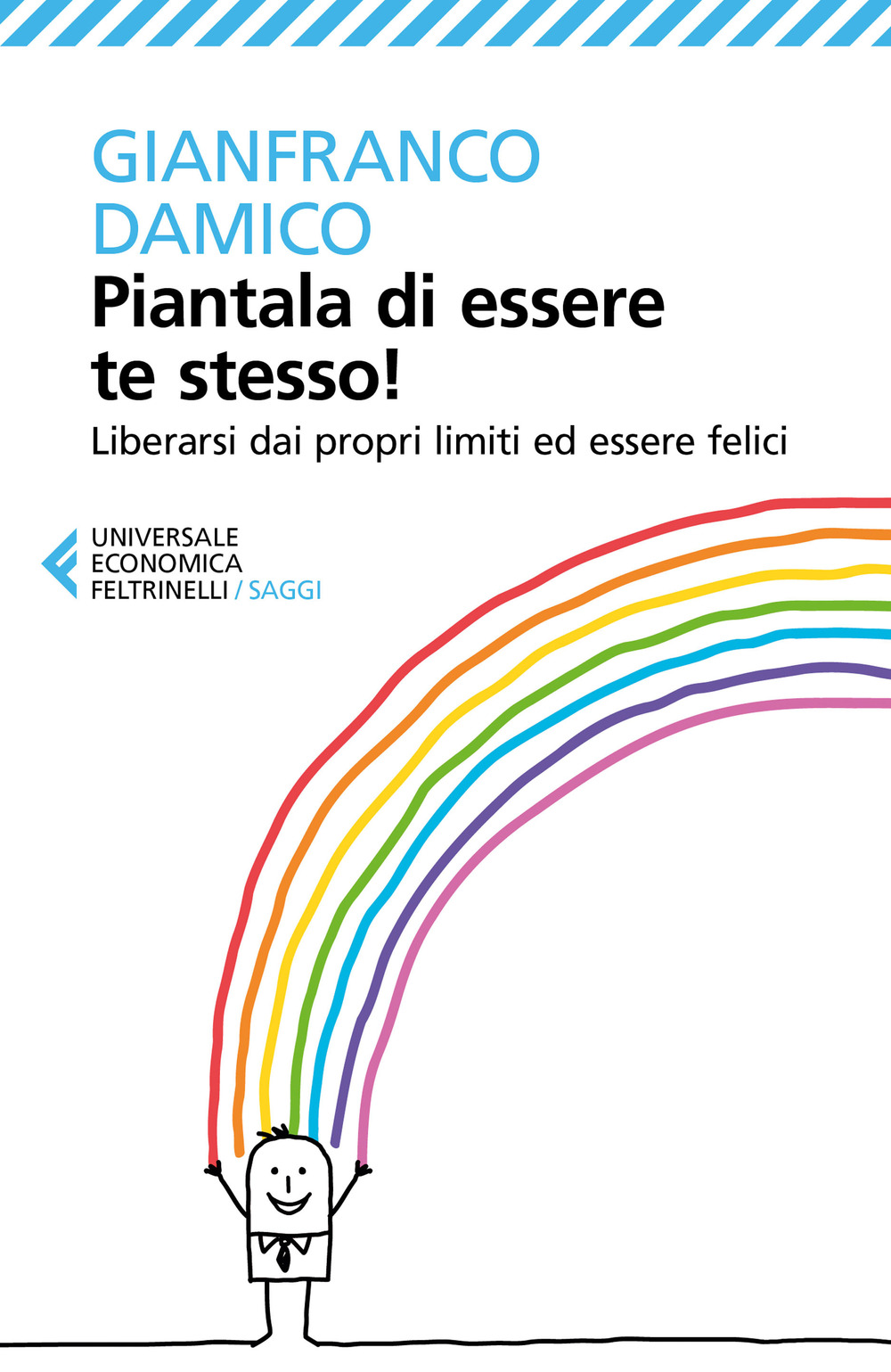 Piantala di essere te stesso! Liberarsi dai propri limiti ed …
