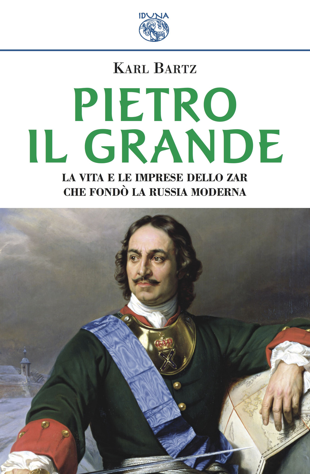 Pietro il Grande. La vita e le imprese dello zar …