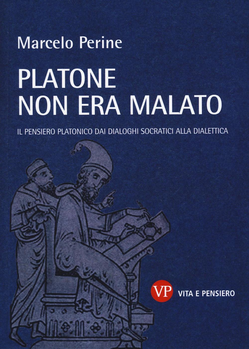 Platone non era malato. Il pensiero platonico dai dialoghi socratici …