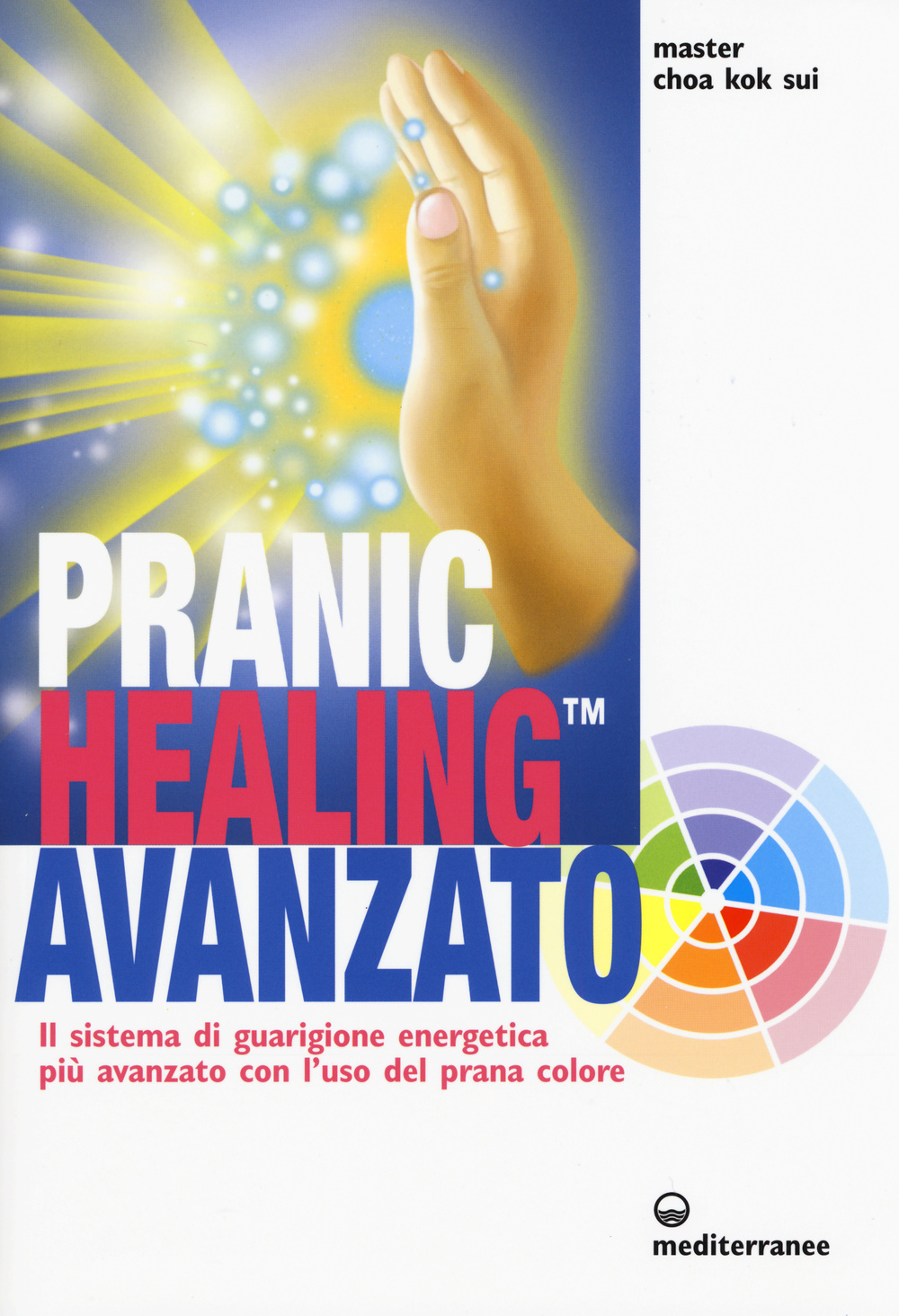 Pranic healing avanzato. Il sistema di guarigione energetica più avanzato …