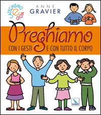Preghiamo con i gesti e con tutto il corpo. Ediz. …