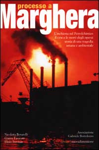 Processo a Marghera. L'inchiesta sul Petrolchimico. Il CVM e le …