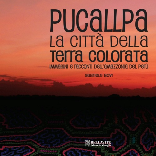 Pucallpa. La città della terra colorata. Immmagini e racconti dell'Amazzonia …