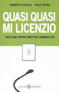 Quasi quasi mi licenzio. Non è mai troppo tardi per …