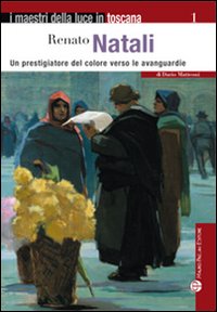 Renato Natali. Un prestigiatore del coloere verso le avanguardie. Ediz. …