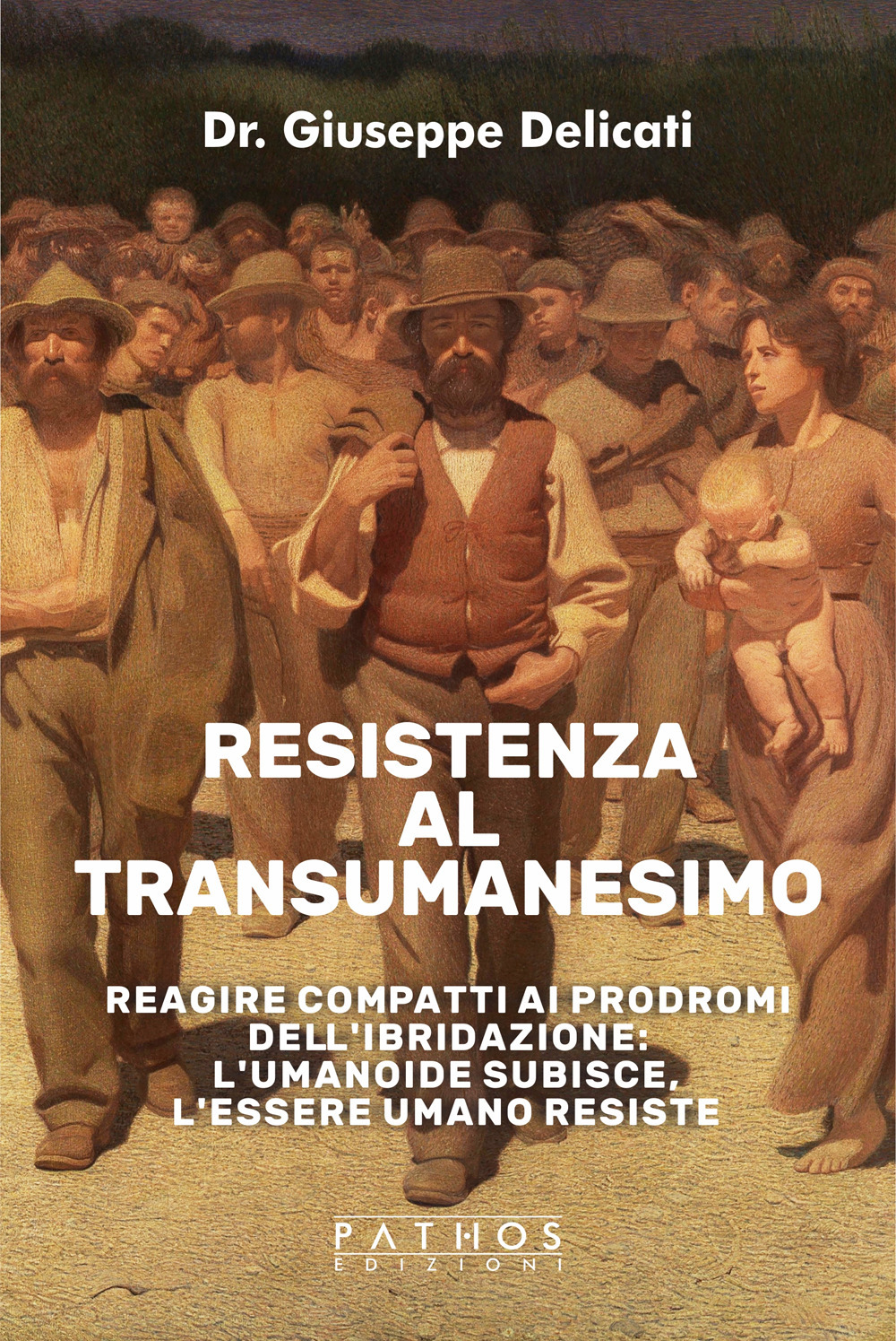 Resistenza al transumanesimo. Reagire compatti ai prodromi dell'ibridazione: l'umanoide subisce, …