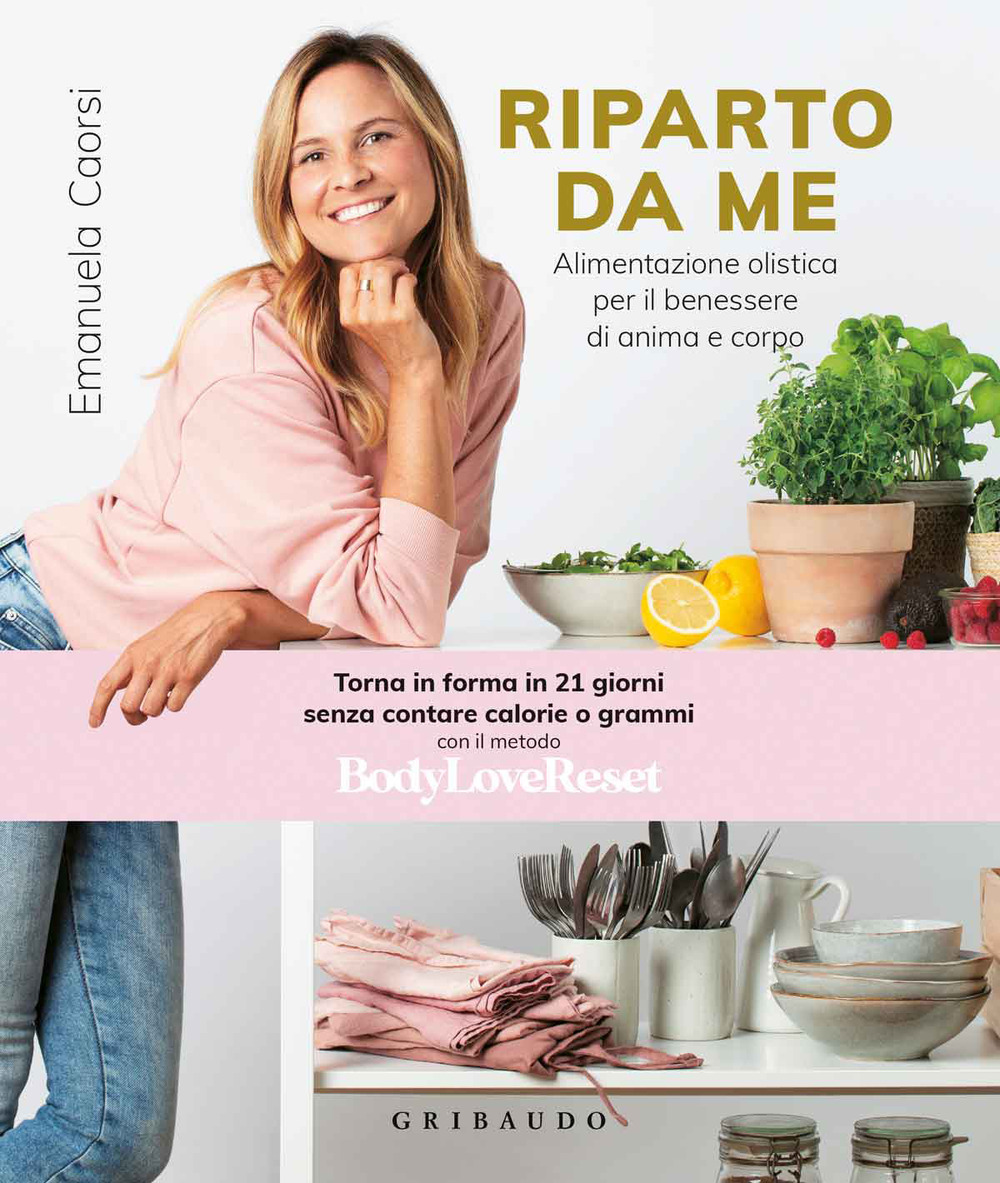 Riparto da me. Alimentazione olistica per il benessere di anima …