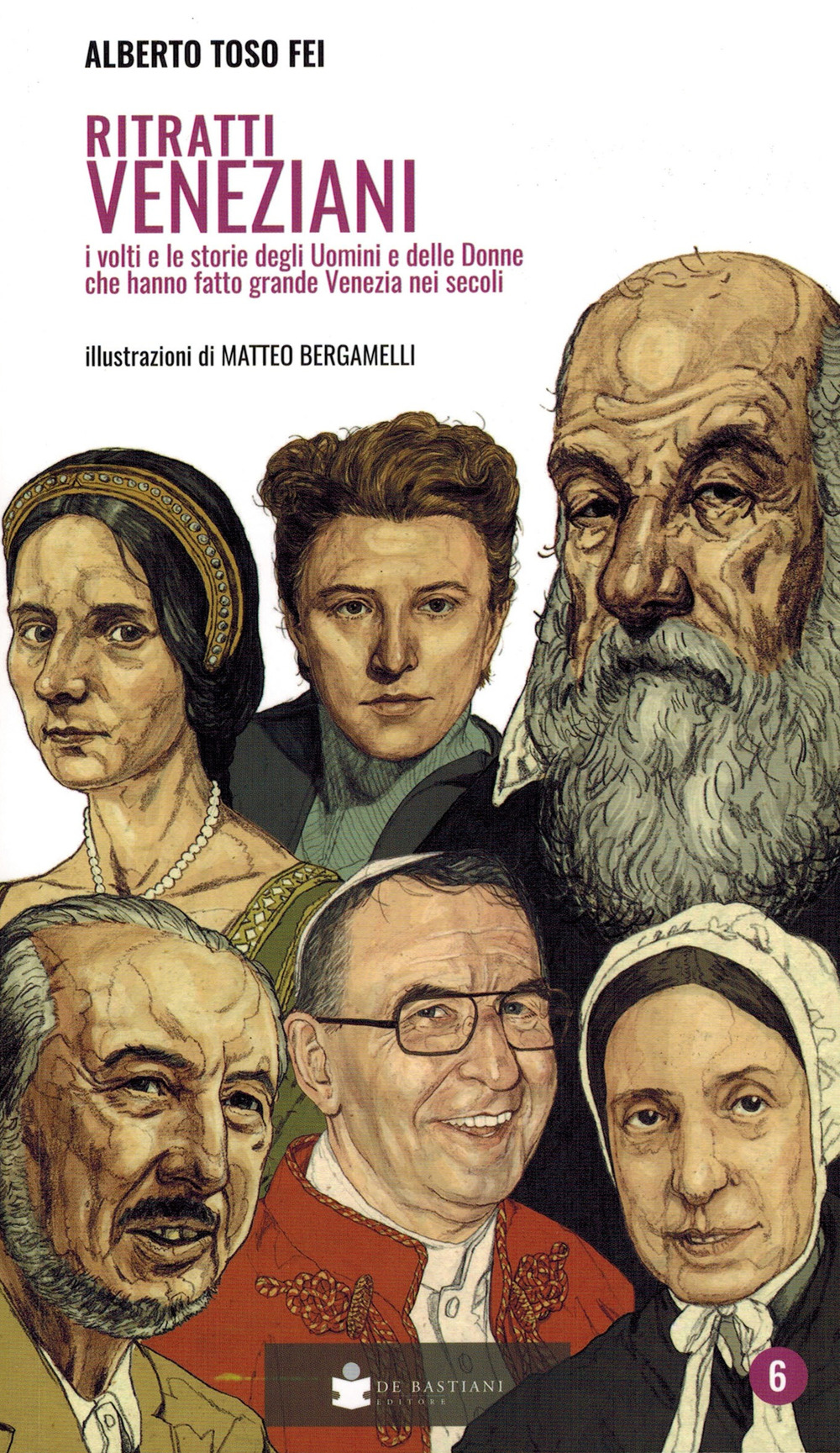 Ritratti veneziani. Vol. 6: I volti e le storie degli …