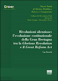 Rivoluzioni silenziose. L'evoluzione costituzionale della Gran Bretagna tra la Glorious …
