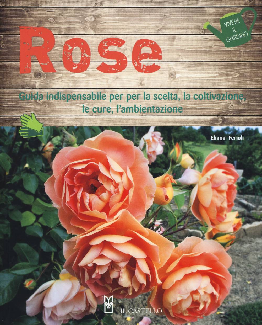 Rose. Guida indispensabile per la scelta, la coltivazione, le cure, …