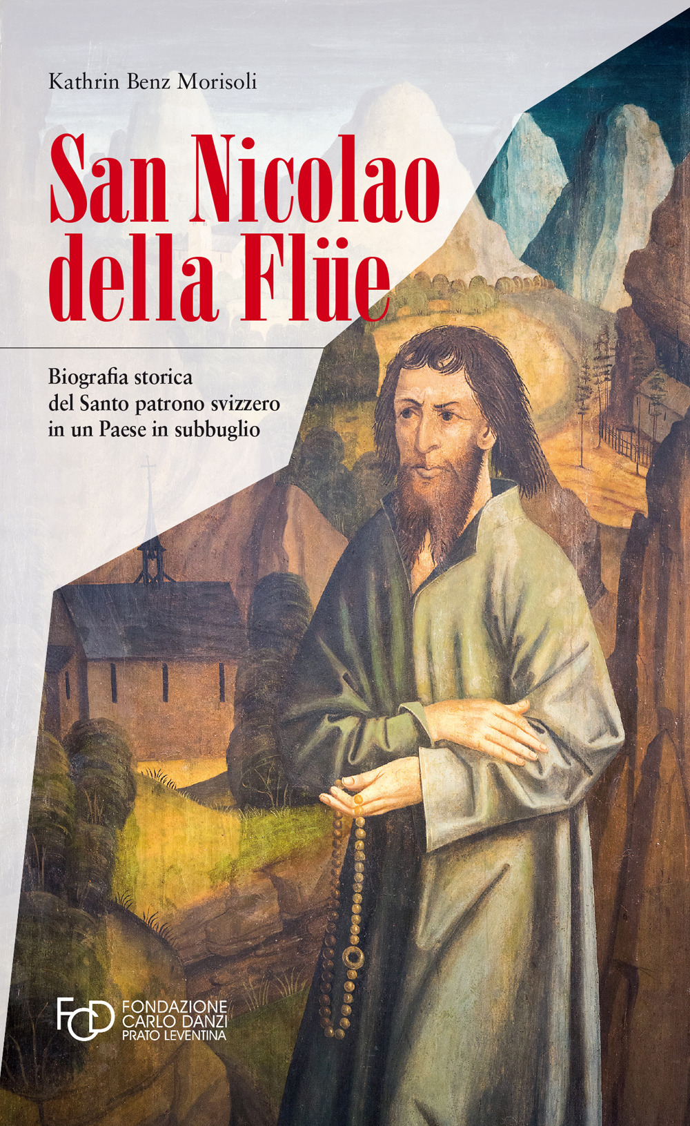 San Nicola della Flüe. Biografia storica del santo patrono svizzero …