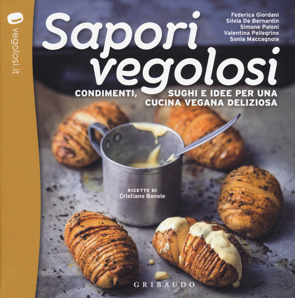 Sapori vegolosi. Condimenti, sughi e idee per una cucina vegana …