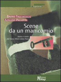 Scene da un manicomio. Storia e storie del Santa Maria …