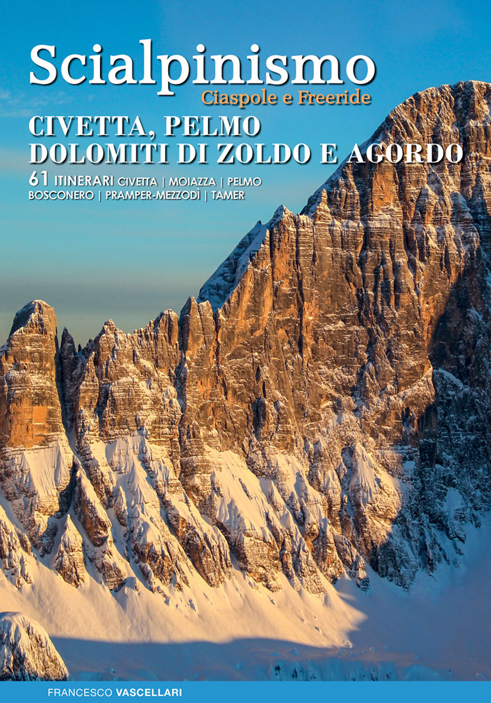 Scialpinismo ciaspole e freeride : Civetta, Pelmo, Dolomiti di Zoldo …